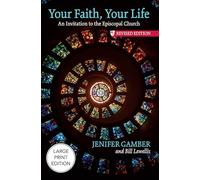 Your Faith, Your Life (Large Print Edition): An Invitation to the Episcopal Church, Revised Edition