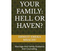 YOUR FAMILY: HELL OR HAVEN?: Marriage And Family Guidance And Counseling.