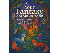 Your Fantasy coloring Book: Enchanted Forests, Fairies & Magical Creature