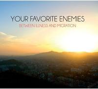 Your Favorite Enemies - Between Illness & Migration