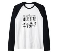 Your Fear is Lying to You Stay Strong Motivational Message Maglia con Maniche Raglan