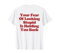 Your Fear Of Looking Stupid Is Holding You Back Maglietta