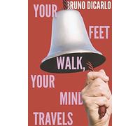Your Feet Walk, Your Mind Travels