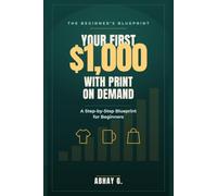 Your First $1,000 with Print on Demand: A Step-by-Step Blueprint for Beginners