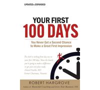 Your First 100 Days in a New Leadership Job: You Never Get a Second Chance to Make a Great First Impression
