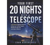 Your First 20 Nights With a Telescope: A 20-Session Beginner Plan for Setting Up, Finding Targets, Reading the Sky and Learning to Observe