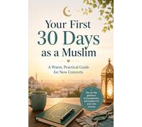 Your First 30 Days as a Muslim: A Warm, Practical Guide for New Converts