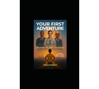 YOUR FIRST ADVENTURE: Journey of Self Discovery: Find Your Purpose and Live with Impact