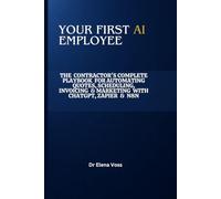 YOUR FIRST AI EMPLOYEE: The Contractor's Complete Playbook for Automating Quotes, Scheduling, Invoicing & Marketing with ChatGPT, Zapier & n8n