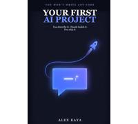 Your First AI Project: Build and Ship a Real AI App Without Writing Code - Just Describe What You Want