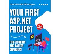 Your First ASP.NET Project : For Students and Career Changers 2025-2026
