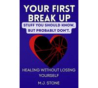 Your First Breakup - Stuff You Should Know, But Probably Don’t: Healing Without Losing Yourself
