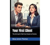 Your First Client: The Life Coach’s Path from Passion to Practice