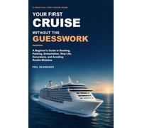 Your First Cruise Without the Guesswork: A Beginner's Guide to Booking, Packing, Embarkation, Ship Life, Excursions, and Avoiding Rookie Mistakes