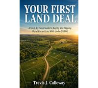 Your First Land Deal: A Step-by-Step Guide to Buying and Flipping Rural Vacant Lots With Under $5,000