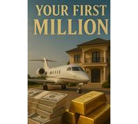 Your First Million with AI: Step-by-Step Guide to Making Money Online with Digital Products, Automation, and Online Business Strategies