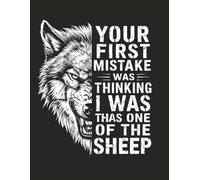 Your First Mistake Was Thinking I Was One of the Sheep: Bold Wolf-Themed Motivational Notebook | Dual Interior (Lined + Blank Pages) | 8.5" x 11" | No Bleed | Soft Matte Cover