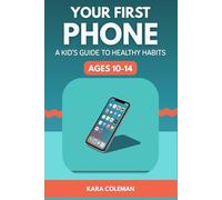 Your First Phone: A Kid's Guide to Healthy Habits