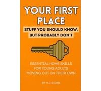 Your First Place: Stuff You Should Know But Probably Don’t.: Essential Home Skills for Young Adults Moving Out on Their Own