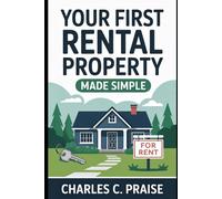 YOUR FIRST RENTAL PROPERTY MADE SIMPLE