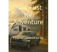 Your First RV Adventure: A Beginner’s Handbook and Trip Log