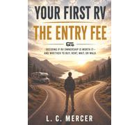 Your First RV: The Entry Fee: Deciding if RV Ownership Is Worth It-and Whether to Buy, Rent, Wait, or Walk