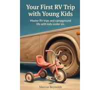Your First RV Trip with Young Kids: RV camping with children under six: choosing a campground with the right facilities, breaking up driving days, and the gear that earns its space