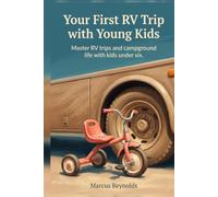 Your First RV Trip with Young Kids: RV camping with children under six: choosing a campground with the right facilities, breaking up driving days, and the gear that earns its space