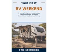 Your First RV Weekend: RV Camping for Beginners: Setup, Hookups, Campground Etiquette, Packing, and Rookie Mistakes for a Stress-Free First Trip