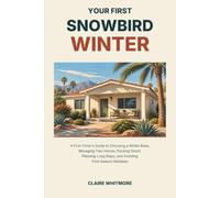 Your First Snowbird Winter: A First-Timer’s Guide to Choosing a Winter Base, Managing Two Homes, Packing Smart, Planning Long Stays, and Avoiding First-Season Mistakes