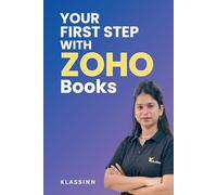Your First Step with Zoho Books: Set Up, Track, and Succeed with Your Business Finances