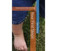 Your First Steps: Beginning Your Walk with Jesus