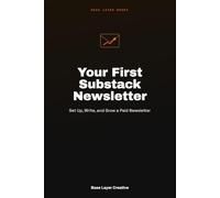 Your First Substack Newsletter: Set Up, Write, and Grow a Paid Newsletter