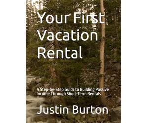 Your First Vacation Rental: A Step-by-Step Guide to Building Passive Income Through Short-Term Rentals