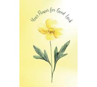 Your Flower For Good Luck: A Beautiful, Inspiring Lined Notebook Dominated By The Color Yellow.