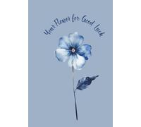 Your Flower For Good Luck: A Beautiful, Inspiring Lined Notebook Featuring Blue As The Dominant Color.