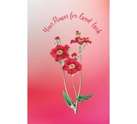 Your Flower For Good Luck: A Beautiful, Inspiring Lined Notebook Featuring Red As The Dominant Color.