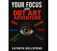 Your Focus and Dot Art Adventure: 70 Relaxing Dot Art Patterns to Improve Concentration, Creativity, and Calm Edition