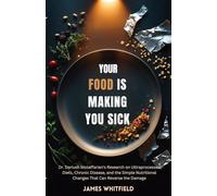 YOUR FOOD IS MAKING YOU SICK: Dr. Dariush Mozaffarian’s Research on Ultraprocessed Diets, Chronic Disease, and the Simple Nutritional Changes That Can Reverse the Damage