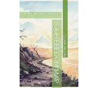 YOUR FREDOM MAP: Leave Guilt, Embrace Your Power