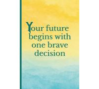 Your future begins with one brave decision: Elegant motivational notebook with full-color cover and empowering quote for planning, journaling, or gifting