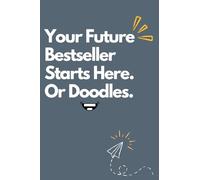 Your Future Bestseller Starts Here. Or Doodles.: Doodle Journal