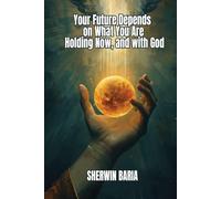 Your Future Depends on What You Are Holding Now, and with God
