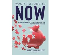 Your Future Is Now: Your Blueprint for Solving Your Retirement Puzzle