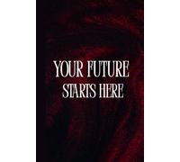 Your Future Starts Here: A Stylish Lined Notebook for Dreams, Goals, Ideas & New Beginnings