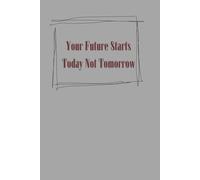 Your Future Starts Today Not Tomorrow: Notebook journal Funny Office Work Desk for Coworker, Team, Employees, Boss Day Gifts to Write in