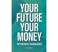 Your Future Your Money: Retirement Reimagined