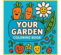 Your Garden Coloring Book: Familiarize Your children with Flowers, Fruits and Vegetables in Your Gardens.