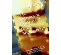 Your Gateway to Modern Oil & Gas Engineering: A Beginner’s Guide to Oil & Gas Engineering, Project Phases, and Essential Field Disciplines