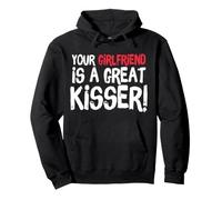 Your Girlfriend is A Great Kisser Funny Gag Felpa con Cappuccio